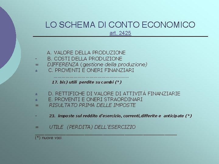 LO SCHEMA DI CONTO ECONOMICO art. 2425 = ± A. VALORE DELLA PRODUZIONE B.