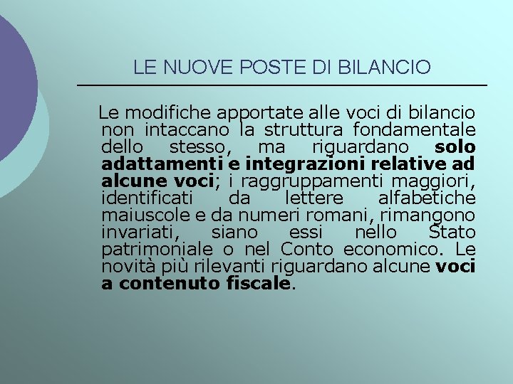 LE NUOVE POSTE DI BILANCIO Le modifiche apportate alle voci di bilancio non intaccano