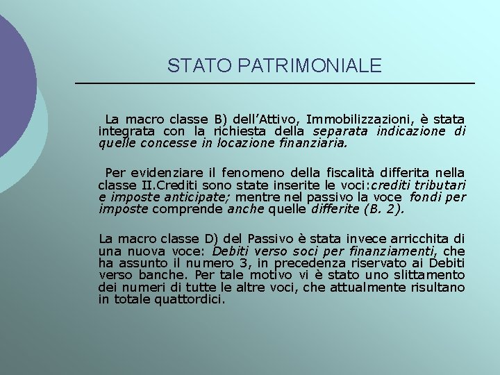 STATO PATRIMONIALE La macro classe B) dell’Attivo, Immobilizzazioni, è stata integrata con la richiesta