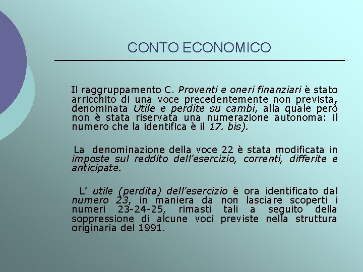 CONTO ECONOMICO Il raggruppamento C. Proventi e oneri finanziari è stato arricchito di una