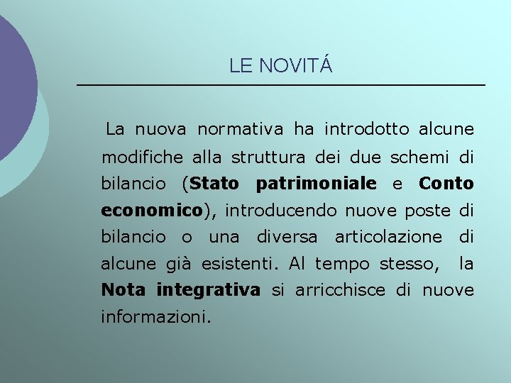 LE NOVITÁ La nuova normativa ha introdotto alcune modifiche alla struttura dei due schemi