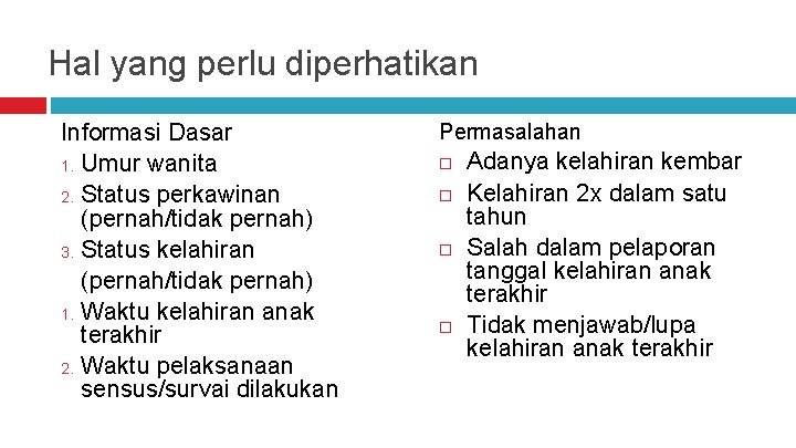 Hal yang perlu diperhatikan Informasi Dasar 1. Umur wanita 2. Status perkawinan (pernah/tidak pernah)