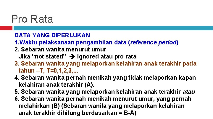 Pro Rata DATA YANG DIPERLUKAN 1. Waktu pelaksanaan pengambilan data (reference period) 2. Sebaran