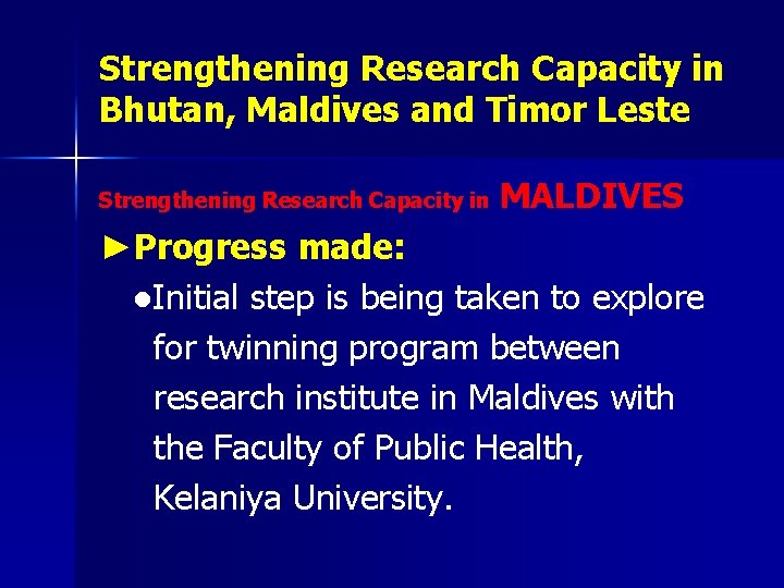 Strengthening Research Capacity in Bhutan, Maldives and Timor Leste Strengthening Research Capacity in MALDIVES