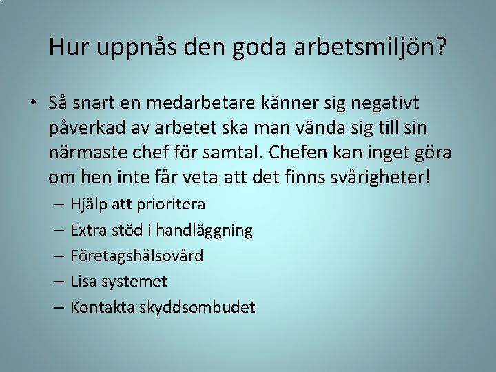 Hur uppnås den goda arbetsmiljön? • Så snart en medarbetare känner sig negativt påverkad