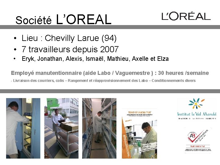 Société L’OREAL • Lieu : Chevilly Larue (94) • 7 travailleurs depuis 2007 •