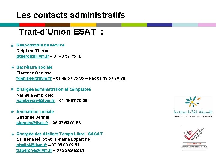 Les contacts administratifs Trait-d’Union ESAT : Responsable de service Delphine Théron dtheron@ilvm. fr –