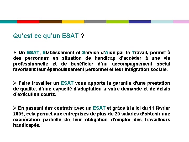 Qu’est ce qu’un ESAT ? Ø Un ESAT, Etablissement et Service d’Aide par le