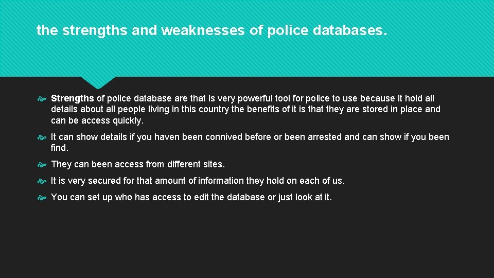 the strengths and weaknesses of police databases. Strengths of police database are that is