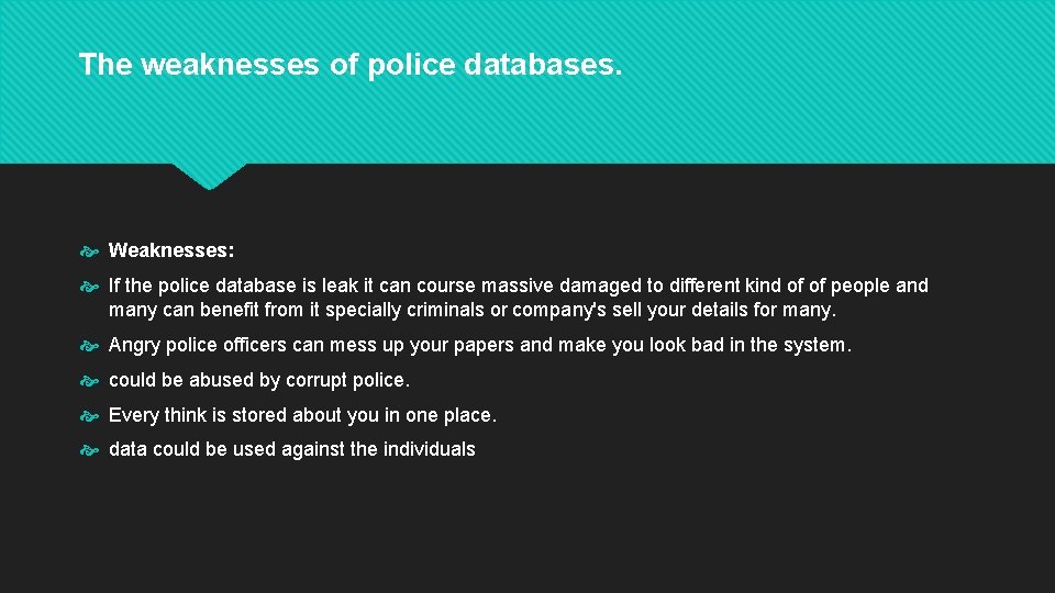 The weaknesses of police databases. Weaknesses: If the police database is leak it can