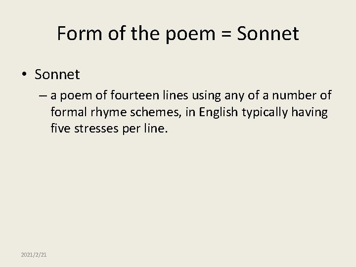 Form of the poem = Sonnet • Sonnet – a poem of fourteen lines