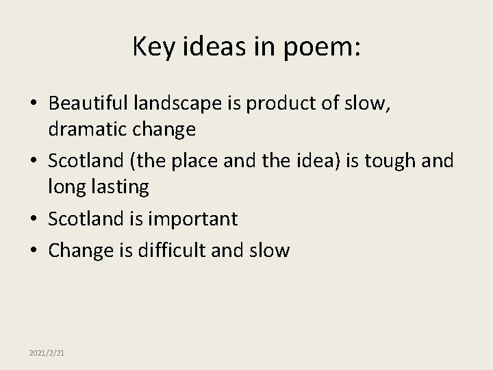 Key ideas in poem: • Beautiful landscape is product of slow, dramatic change •