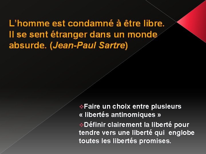 L’homme est condamné à être libre. Il se sent étranger dans un monde absurde.