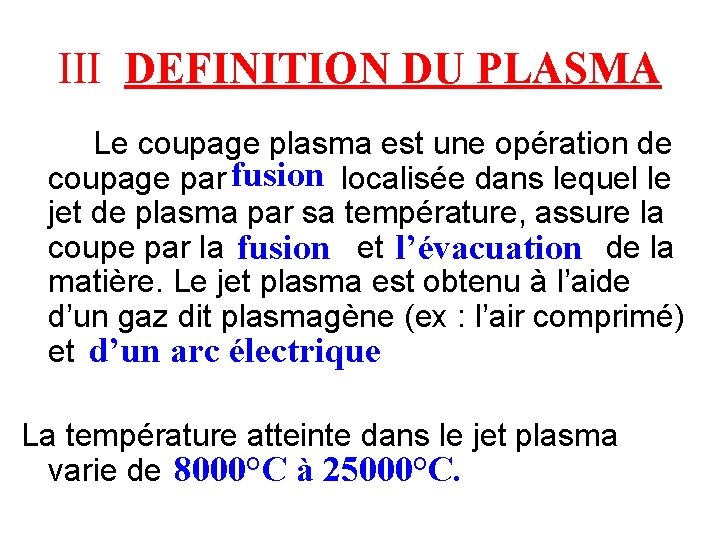 III DEFINITION DU PLASMA Le coupage plasma est une opération de fusion coupage par