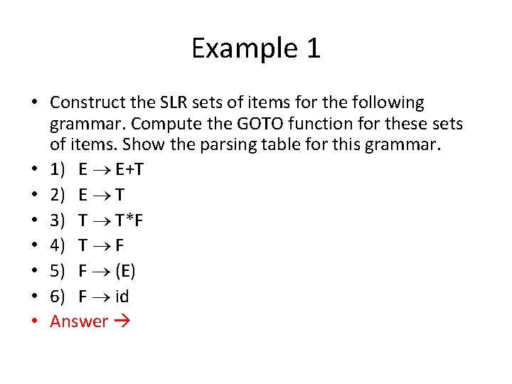 Example 1 • Construct the SLR sets of items for the following grammar. Compute