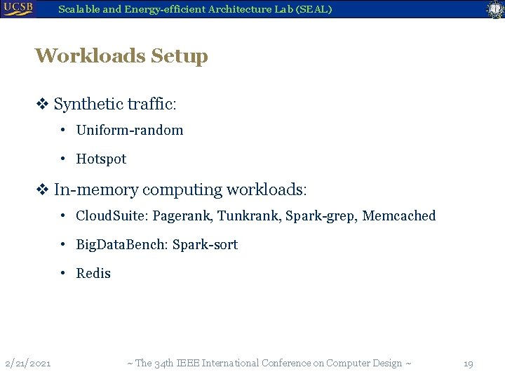 Scalable and Energy-efficient Architecture Lab (SEAL) Workloads Setup v Synthetic traffic: • Uniform-random •