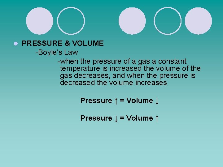 l PRESSURE & VOLUME -Boyle’s Law -when the pressure of a gas a constant