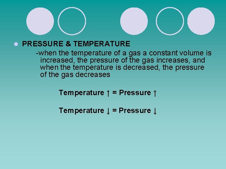 l PRESSURE & TEMPERATURE -when the temperature of a gas a constant volume is