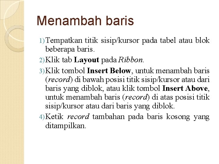 Menambah baris 1) Tempatkan titik sisip/kursor pada tabel atau blok beberapa baris. 2) Klik