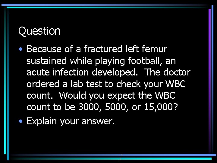 Question • Because of a fractured left femur sustained while playing football, an acute