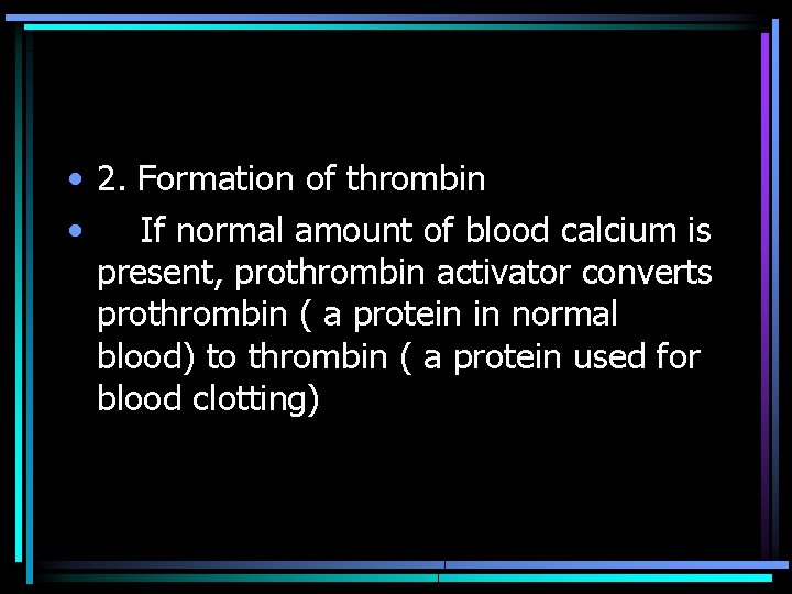  • 2. Formation of thrombin • If normal amount of blood calcium is