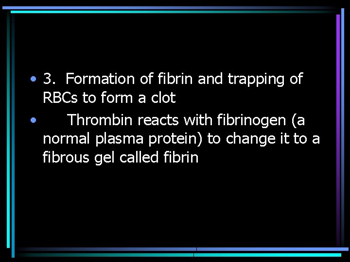  • 3. Formation of fibrin and trapping of RBCs to form a clot
