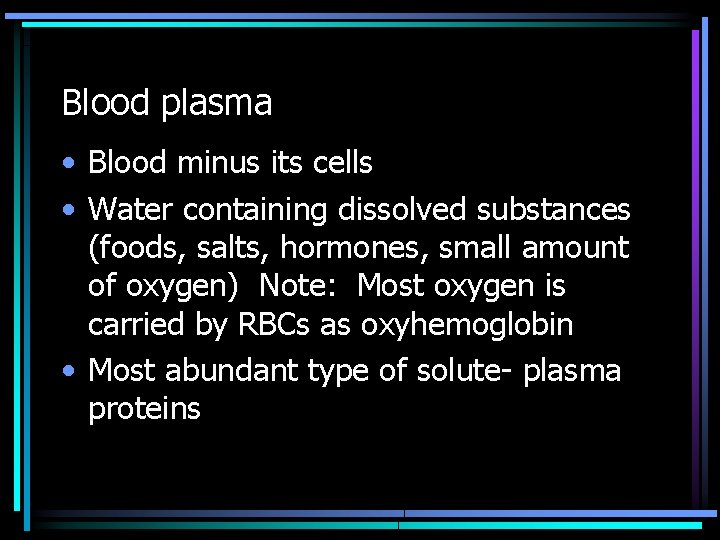 Blood plasma • Blood minus its cells • Water containing dissolved substances (foods, salts,