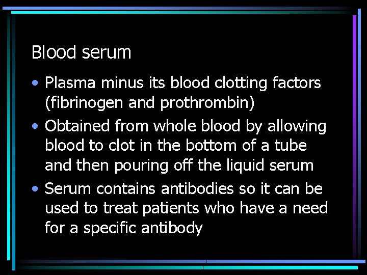 Blood serum • Plasma minus its blood clotting factors (fibrinogen and prothrombin) • Obtained