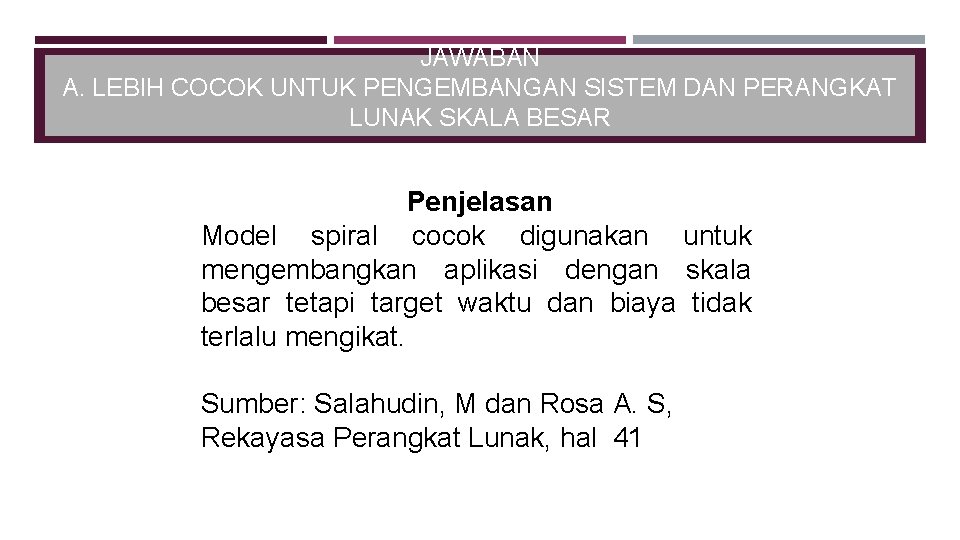 JAWABAN A. LEBIH COCOK UNTUK PENGEMBANGAN SISTEM DAN PERANGKAT LUNAK SKALA BESAR Penjelasan Model