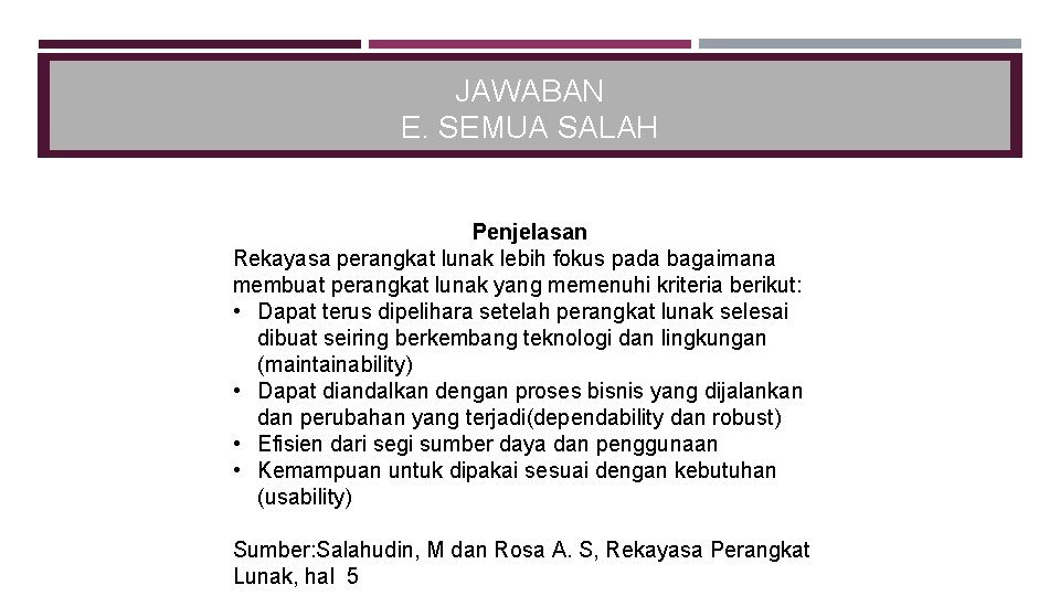 JAWABAN E. SEMUA SALAH Penjelasan Rekayasa perangkat lunak lebih fokus pada bagaimana membuat perangkat