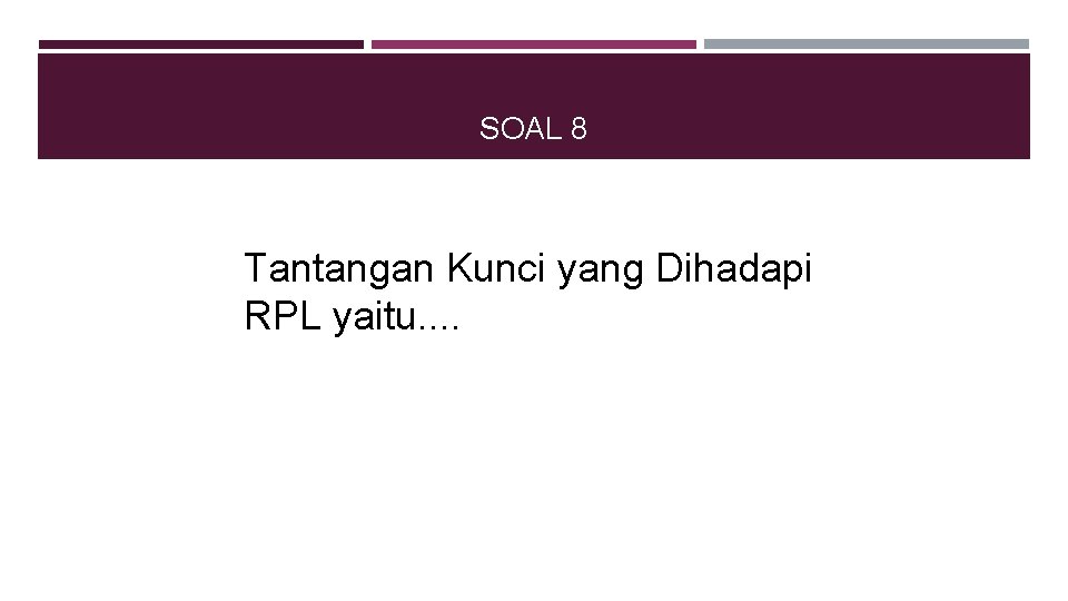 SOAL 8 Tantangan Kunci yang Dihadapi RPL yaitu. . 