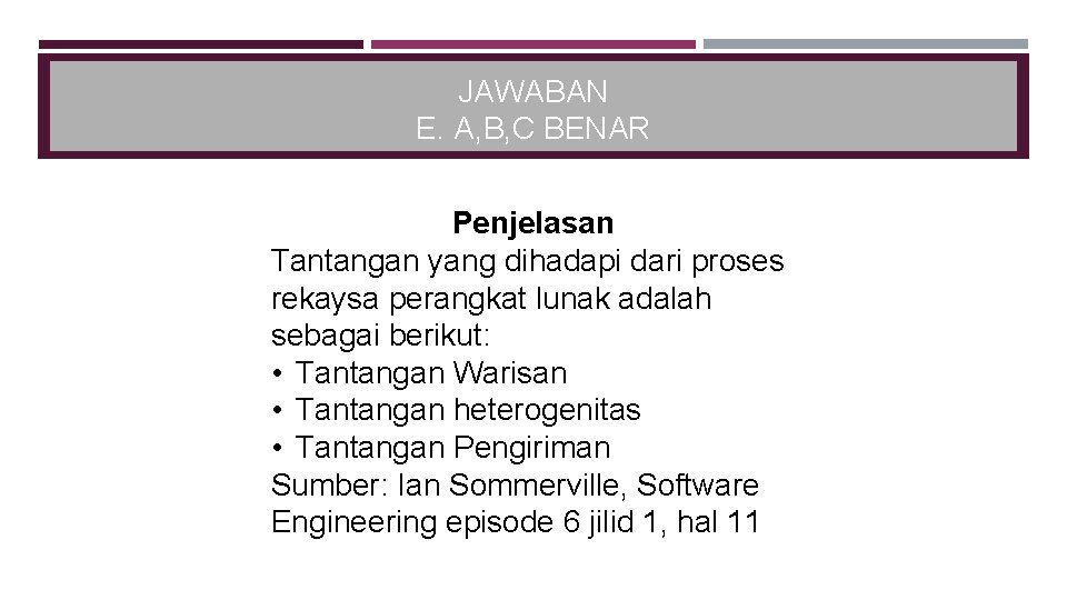 JAWABAN E. A, B, C BENAR Penjelasan Tantangan yang dihadapi dari proses rekaysa perangkat