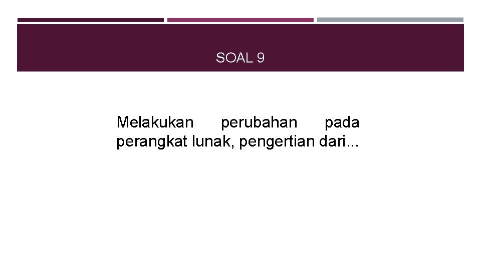 SOAL 9 Melakukan perubahan pada perangkat lunak, pengertian dari. . . 