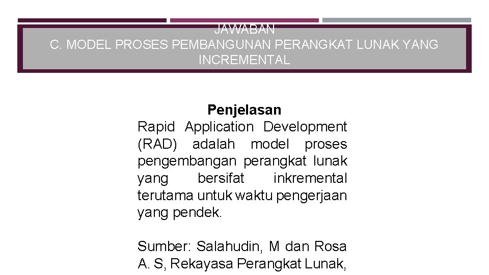 JAWABAN C. MODEL PROSES PEMBANGUNAN PERANGKAT LUNAK YANG INCREMENTAL Penjelasan Rapid Application Development (RAD)