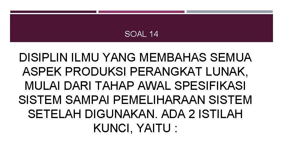 SOAL 14 DISIPLIN ILMU YANG MEMBAHAS SEMUA ASPEK PRODUKSI PERANGKAT LUNAK, MULAI DARI TAHAP