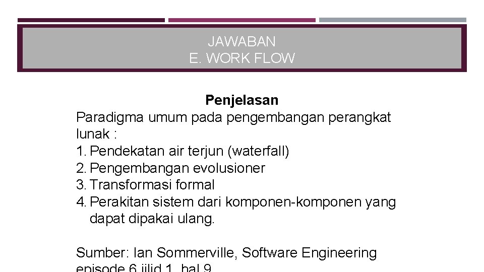 JAWABAN E. WORK FLOW Penjelasan Paradigma umum pada pengembangan perangkat lunak : 1. Pendekatan