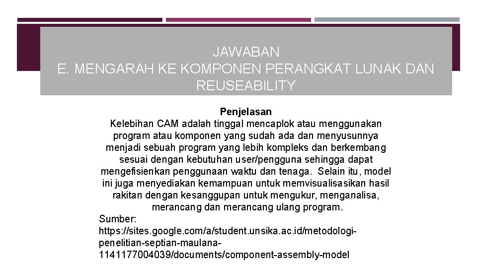 JAWABAN E. MENGARAH KE KOMPONEN PERANGKAT LUNAK DAN REUSEABILITY Penjelasan Kelebihan CAM adalah tinggal