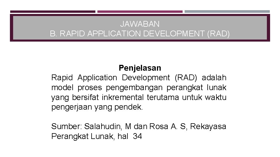 JAWABAN B. RAPID APPLICATION DEVELOPMENT (RAD) Penjelasan Rapid Application Development (RAD) adalah model proses