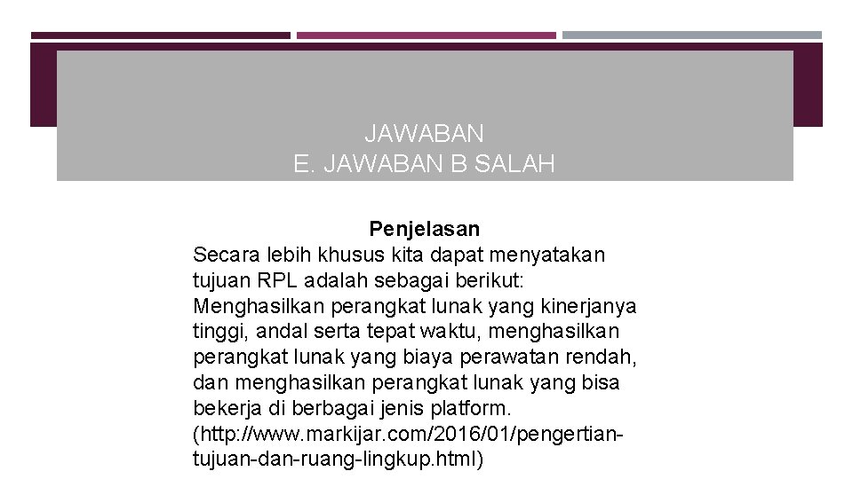JAWABAN E. JAWABAN B SALAH Penjelasan Secara lebih khusus kita dapat menyatakan tujuan RPL