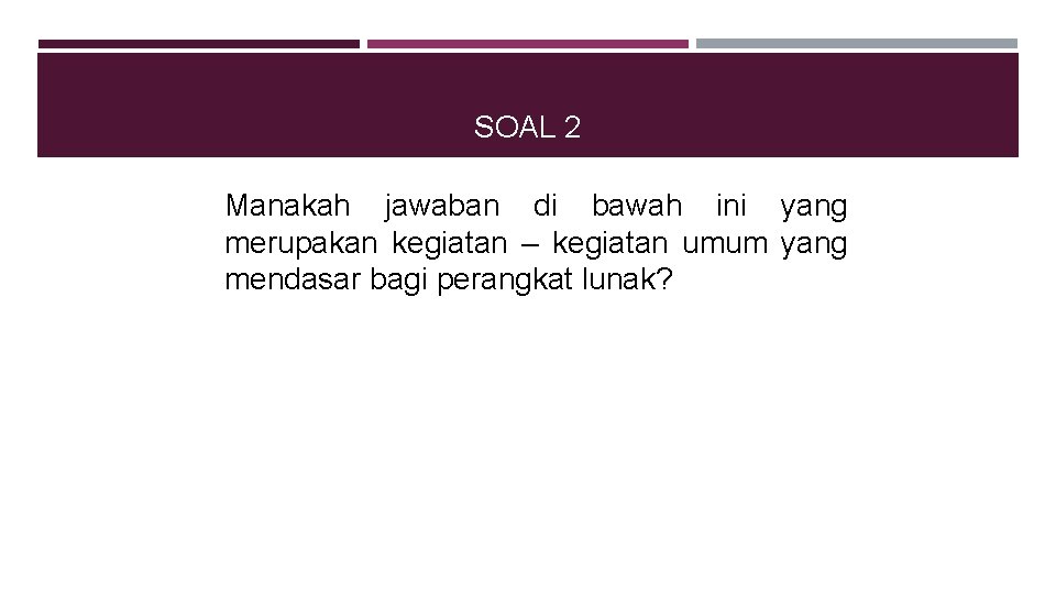 SOAL 2 Manakah jawaban di bawah ini yang merupakan kegiatan – kegiatan umum yang