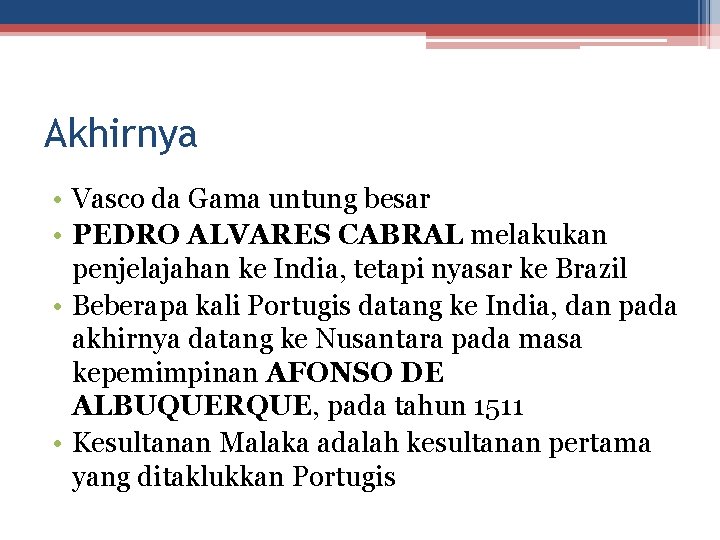 Akhirnya • Vasco da Gama untung besar • PEDRO ALVARES CABRAL melakukan penjelajahan ke Akhirnya • Vasco da Gama untung besar • PEDRO ALVARES CABRAL melakukan penjelajahan ke
