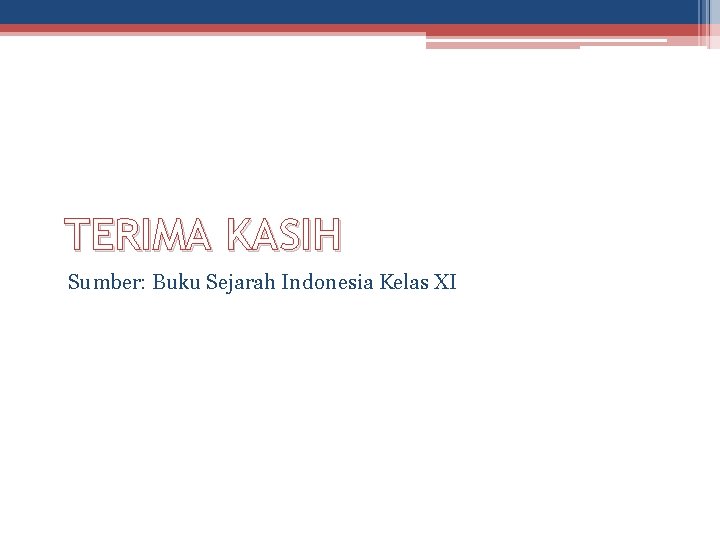 TERIMA KASIH Sumber: Buku Sejarah Indonesia Kelas XI 