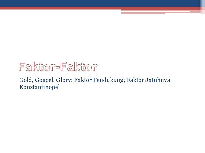 Faktor-Faktor Gold, Gospel, Glory; Faktor Pendukung; Faktor Jatuhnya Konstantinopel 