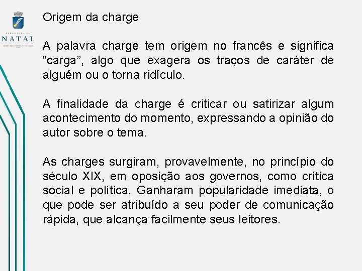 Origem da charge A palavra charge tem origem no francês e significa “carga”, algo