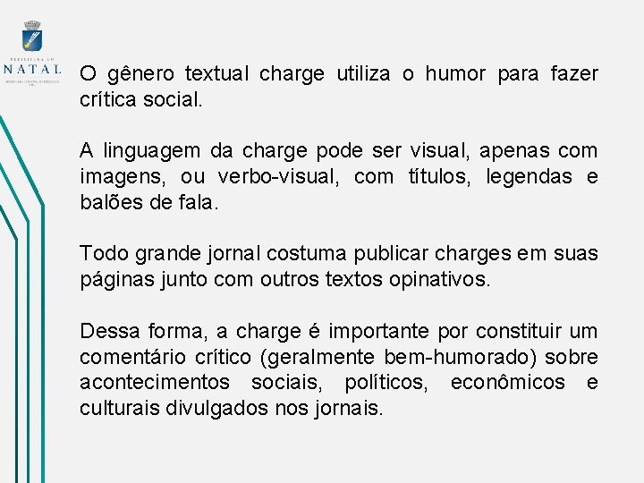 O gênero textual charge utiliza o humor para fazer crítica social. A linguagem da