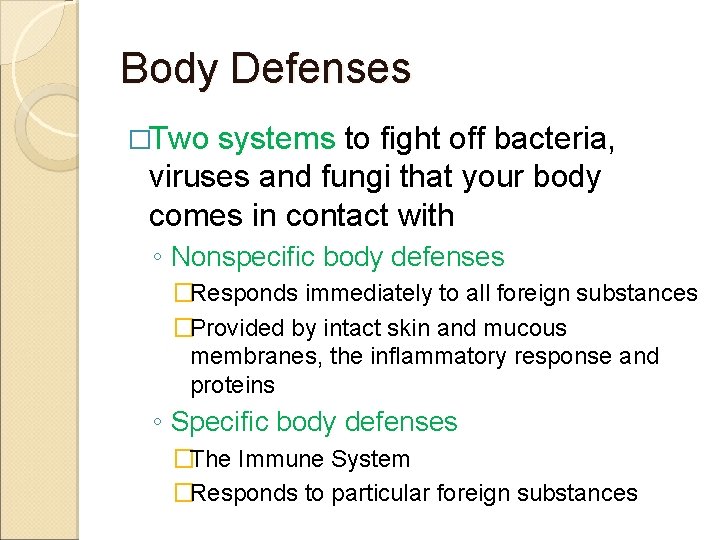 Body Defenses �Two systems to fight off bacteria, viruses and fungi that your body