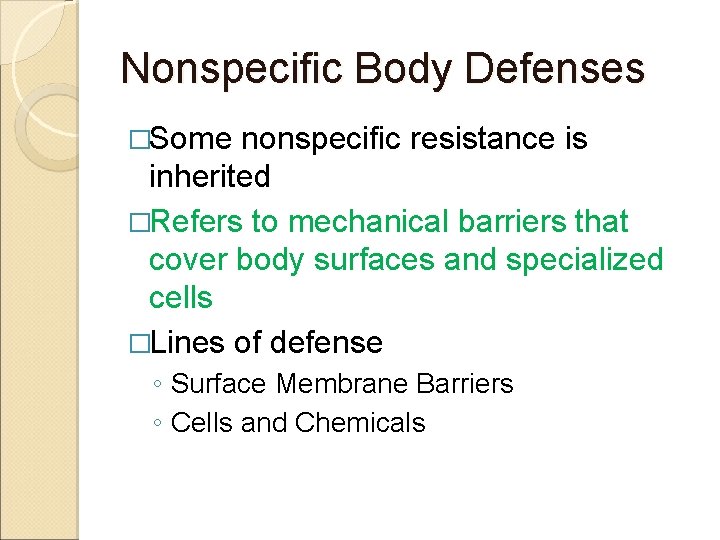 Nonspecific Body Defenses �Some nonspecific resistance is inherited �Refers to mechanical barriers that cover