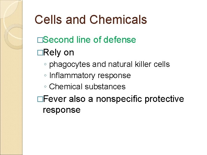 Cells and Chemicals �Second �Rely line of defense on ◦ phagocytes and natural killer