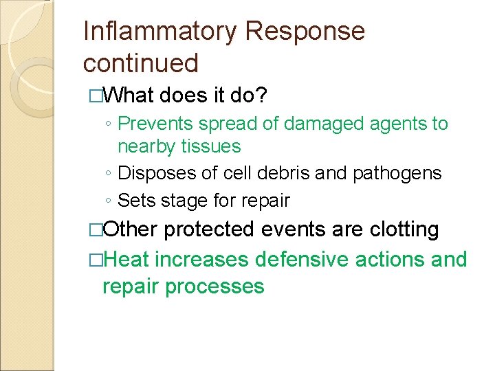 Inflammatory Response continued �What does it do? ◦ Prevents spread of damaged agents to