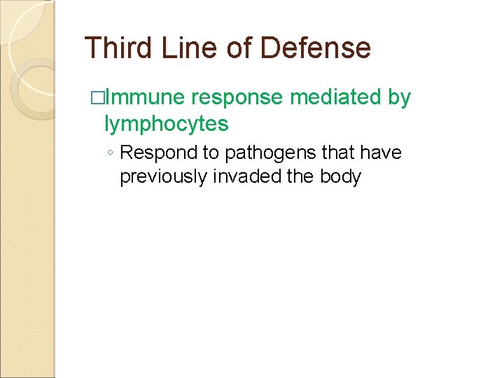 Third Line of Defense �Immune response mediated by lymphocytes ◦ Respond to pathogens that